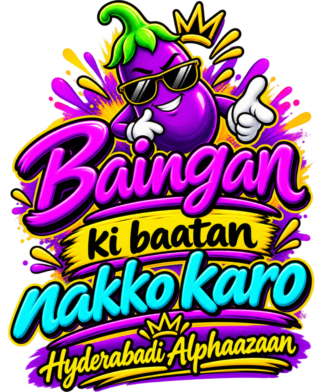 Baingan Ki Baatan Nakko Karo - Graphic T-Shirt