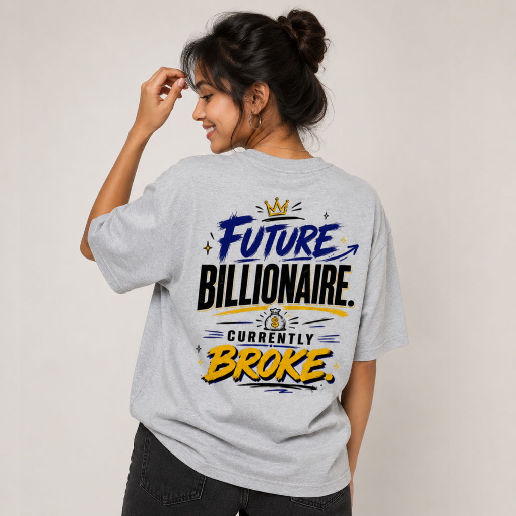 Future Billionaire. Currently Broke - Oversized Graphic T-Shirt