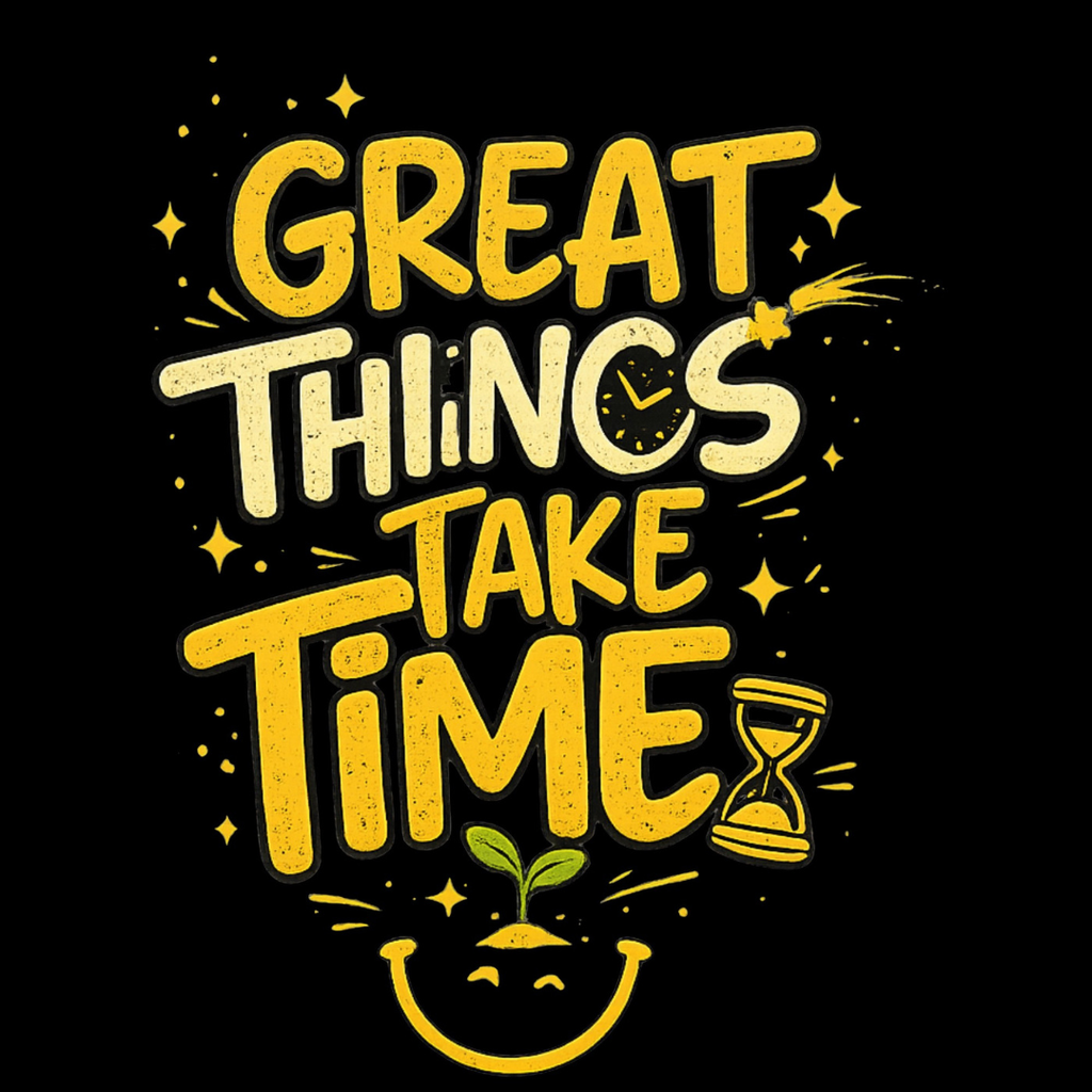 Great Things Take Time - Classic Graphic T-Shirt