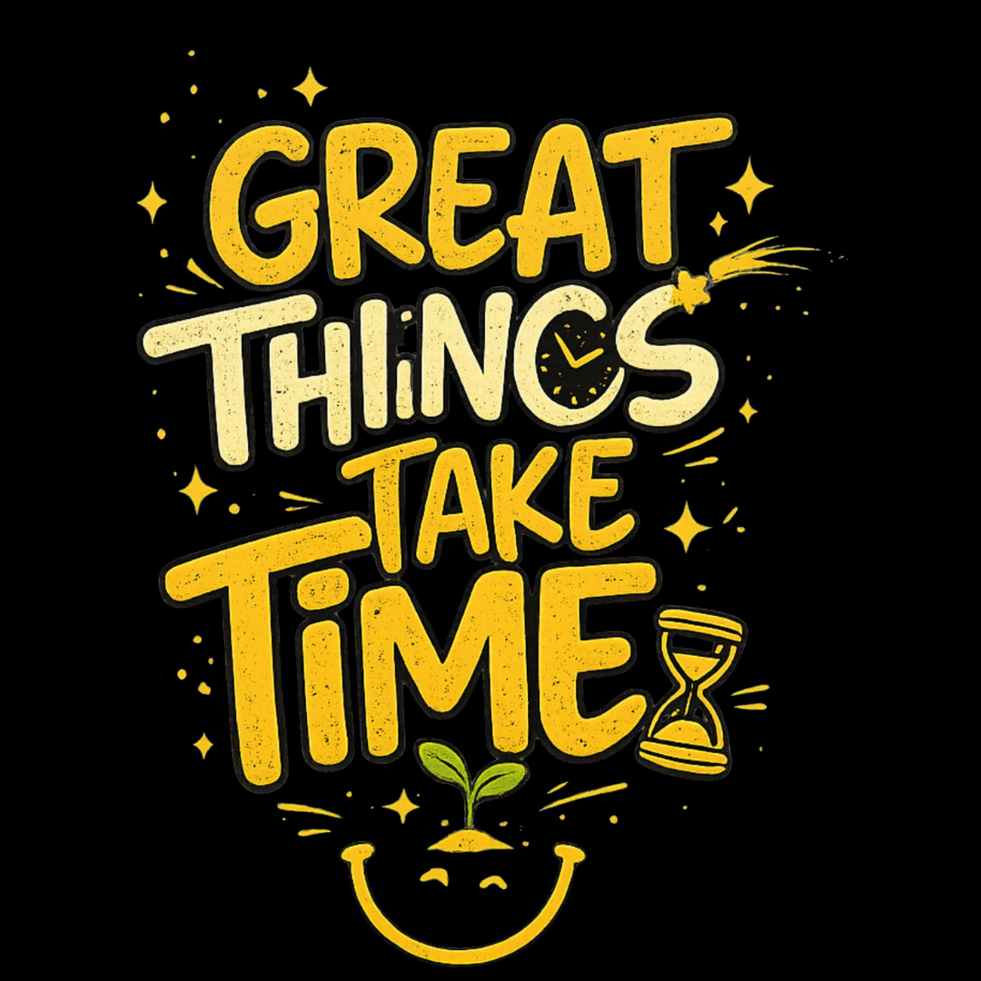 Great Things Take Time - Classic Graphic T-Shirt