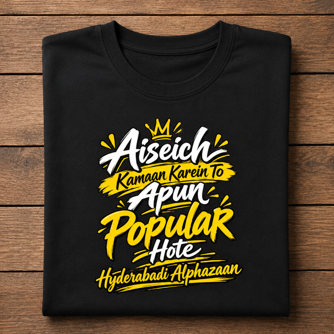 Aiseich Kamaan Karein To Apun Popular Hote - Hyderabadi Alphazaan Graphic T-Shirt