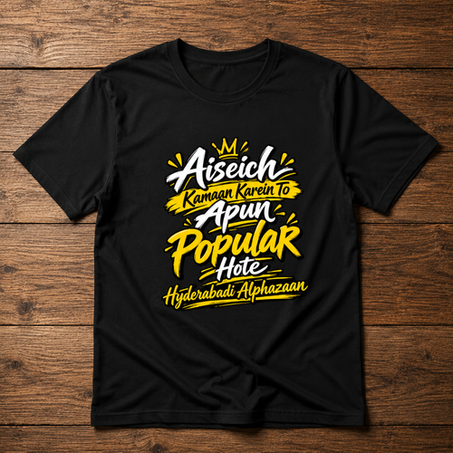 Aiseich Kamaan Karein To Apun Popular Hote - Hyderabadi Alphazaan Graphic T-Shirt