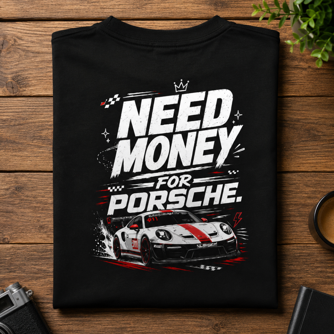 Need Money For Porsche - Classic Graphic T-Shirt