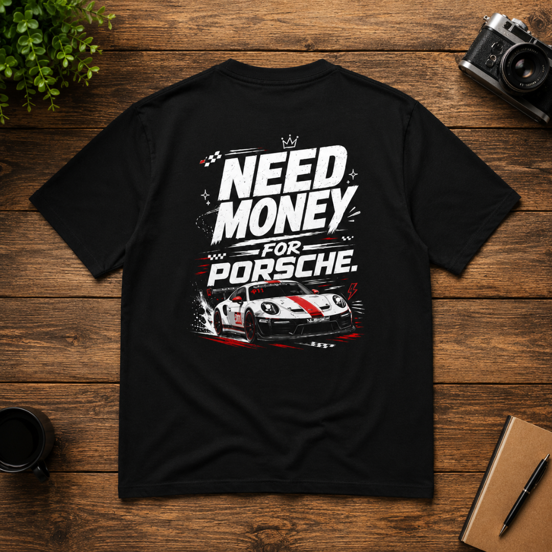 Need Money For Porsche - Classic Graphic T-Shirt