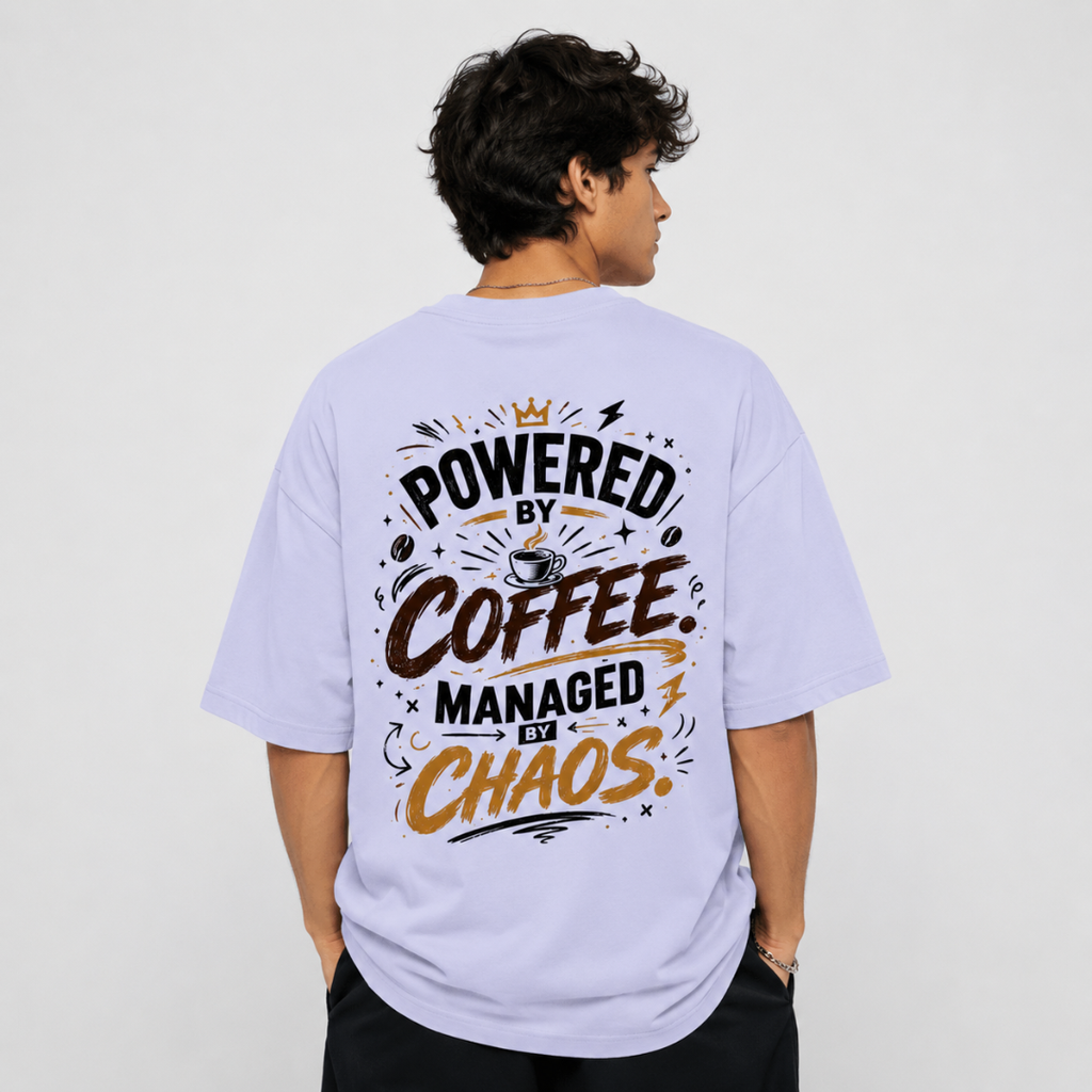 Powered by Coffee. Managed by Chaos. - Oversized Graphic Back Print T-Shirt