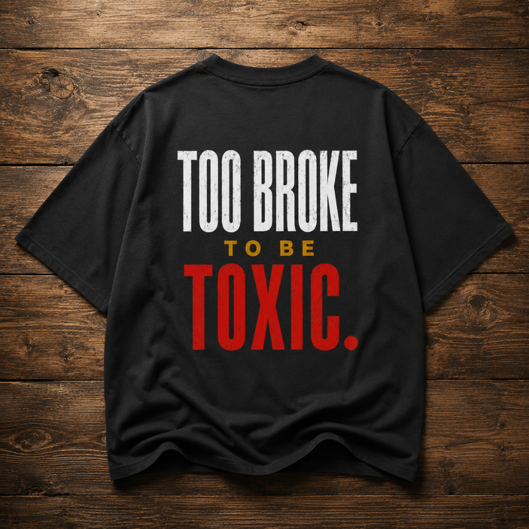 Too Broke To Be Toxic. Oversized Graphic T-Shirt
