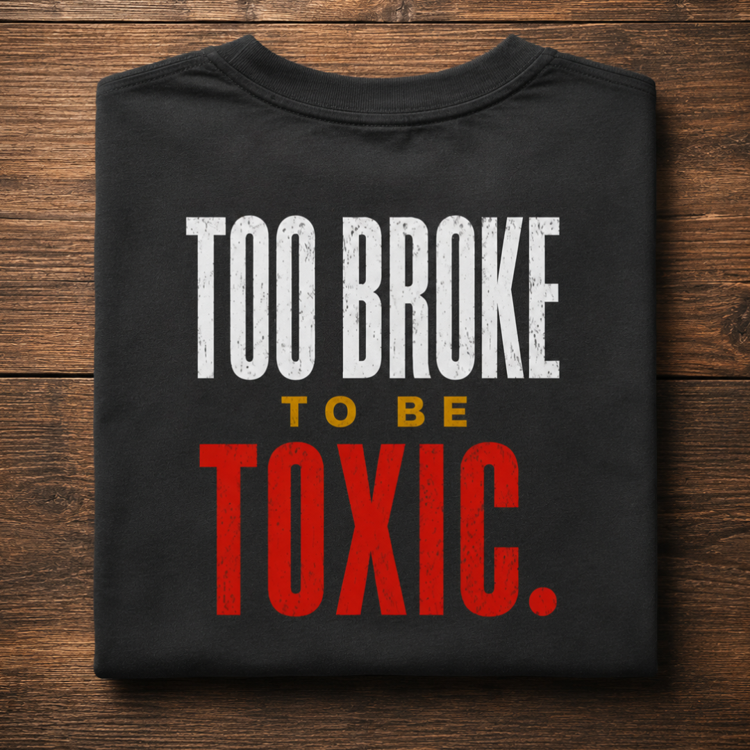 Too Broke To Be Toxic. Oversized Graphic T-Shirt