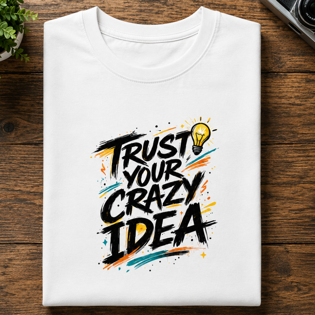Trust Your Crazy Idea - Classic Graphic T-Shirt